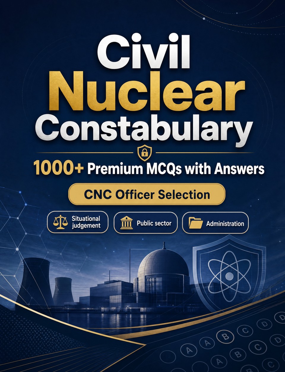 Civil Nuclear Constabulary 2026-2027 : 1000 MCQ with Answers — Exam prep: MCQ Safeguarding, Administration, Ethics, Report writing, Policy  and mock papers to pass