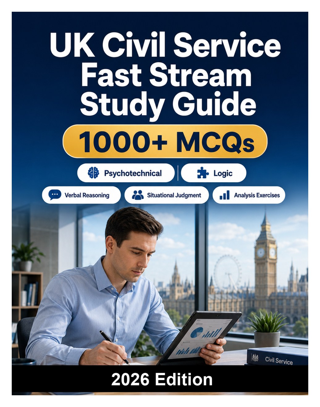 UK Civil Service Fast Stream Study Guide — Complete preparation for verbal reasoning, situational judgment, leadership, analysis exercises, competency framework and interview success