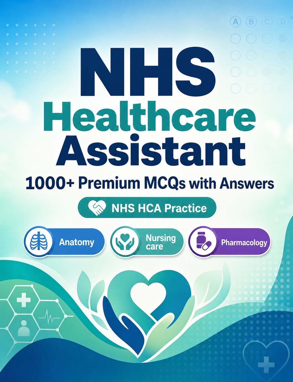 NHS Healthcare Assistant 2026-2027 : 1000 MCQ with Answers — Exam prep: MCQ Anatomy, Nursing care, Pharmacology, Patient safety, Emergency care  and mock papers to pass