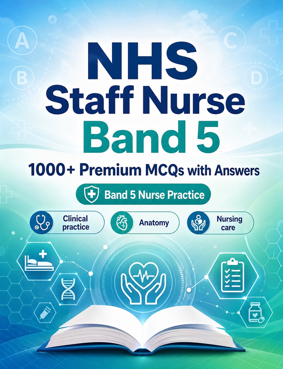 NHS Staff Nurse Band 5 2026-2027 : 1000 MCQ with Answers — Exam prep: MCQ Clinical practice, Anatomy, Nursing care, Pharmacology, Patient safety  and mock papers to pass