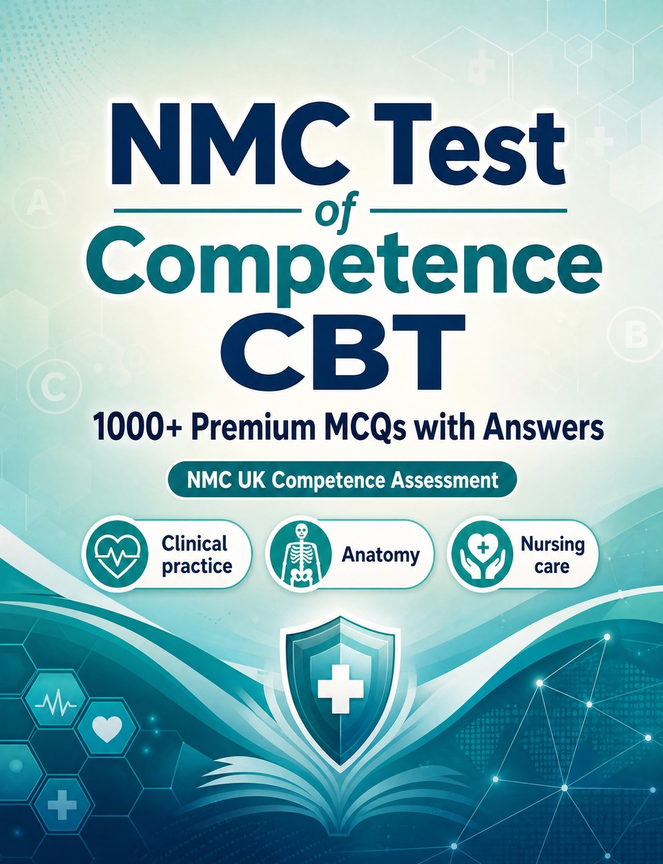 NMC Test of Competence CBT 2026-2027 : 1000 MCQ with Answers — Exam prep: MCQ Clinical practice, Anatomy, Nursing care, Pharmacology, Patient safety  and mock papers to pass